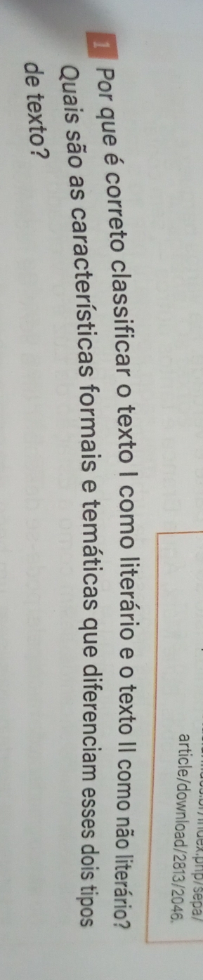 article/download/2813/2046. 
Por que é correto classificar o texto I como literário e o texto II como não literário? 
Quais são as características formais e temáticas que diferenciam esses dois tipos 
de texto?