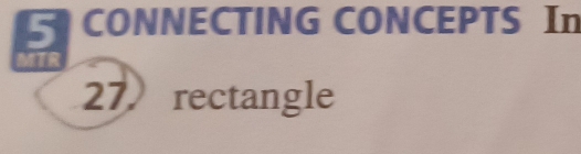 CONNECTING CONCEPTS In 
27. rectangle