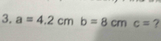 a=4.2cm b=8cmc= ?