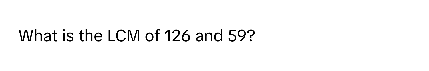 What is the LCM of 126 and 59?