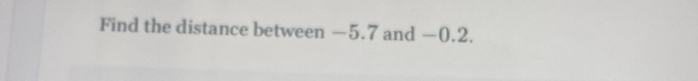 Find the distance between −5.7 and −0.2.