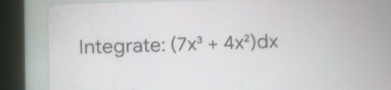 Integrate: (7x^3+4x^2)dx