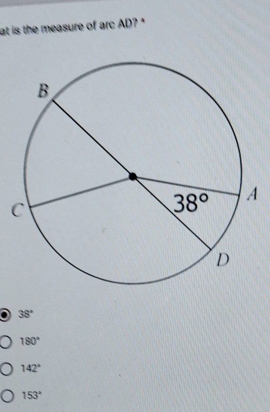 at is the measure of arc AD? *
38°
180°
142°
153°