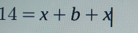 14=x+b+x