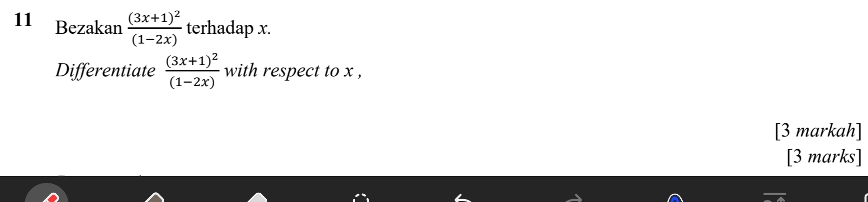 Bezakan frac (3x+1)^2(1-2x) terhadap x. 
Differentiate frac (3x+1)^2(1-2x) with respect to x , 
[3 markah] 
[3 marks]