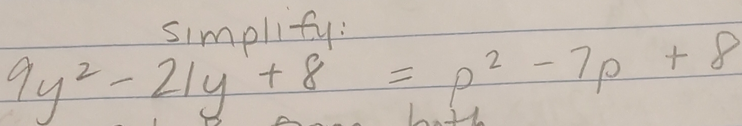 simplify:
9y^2-21y+8=p^2-7p+8