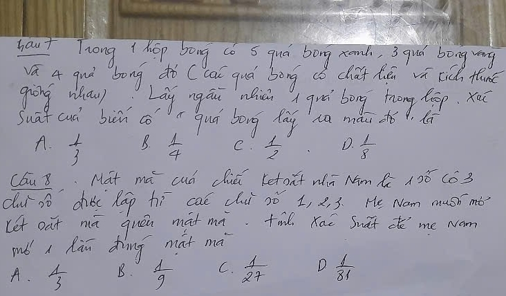 yaut Trong 1 hsp Song có 5 quó bong zand, 3 quó bong veng
sqrt(a) 4 guò bong dò (ca quó bong dú chāi hén vū ric thanc
giòng whāu) Lāg ngái nián guó bong trong top.xo
Suāi cuá bin cǒí quá bong lāi ia mǎi oǒ la
B.
A.  1/3   1/4  C.  1/2  D.  1/8 
cau 8 Mat ma cuó diǔ retoxt wn Nim 1? x° 163
cui só dǎi lāp hì caé cluí 2ò 1, 2, 3. He Nom mush mb?
let oat mā quón mát mì m Kai Swāt de me wam
mǒ a hǎn dhìng màt mà
A.  1/3  B.  1/9  C.  1/27  D.  1/81 