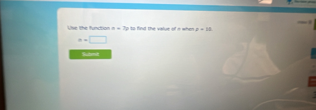 Use the function n=7p to find the value of n when rho =10.
a=□
Sutmilt