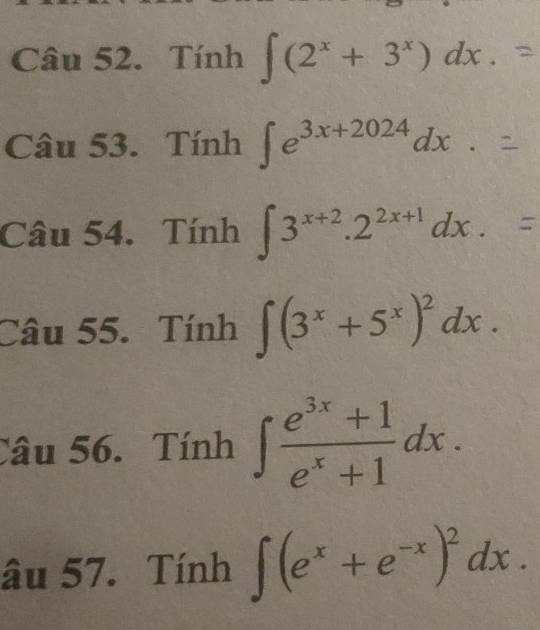 Tính ∈t (2^x+3^x)dx. 
Câu 53. Tính ∈t e^(3x+2024)dx.=
Câu 54. Tính ∈t 3^(x+2).2^(2x+1)dx.=
Câu 55. Tính ∈t (3^x+5^x)^2dx. 
Câu 56. Tính ∈t  (e^(3x)+1)/e^x+1 dx. 
âu 57. Tính ∈t (e^x+e^(-x))^2dx.