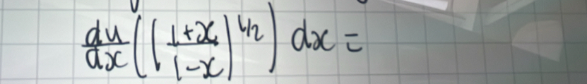  du/dx (( (1+x)/1-x )^4_2)dx=