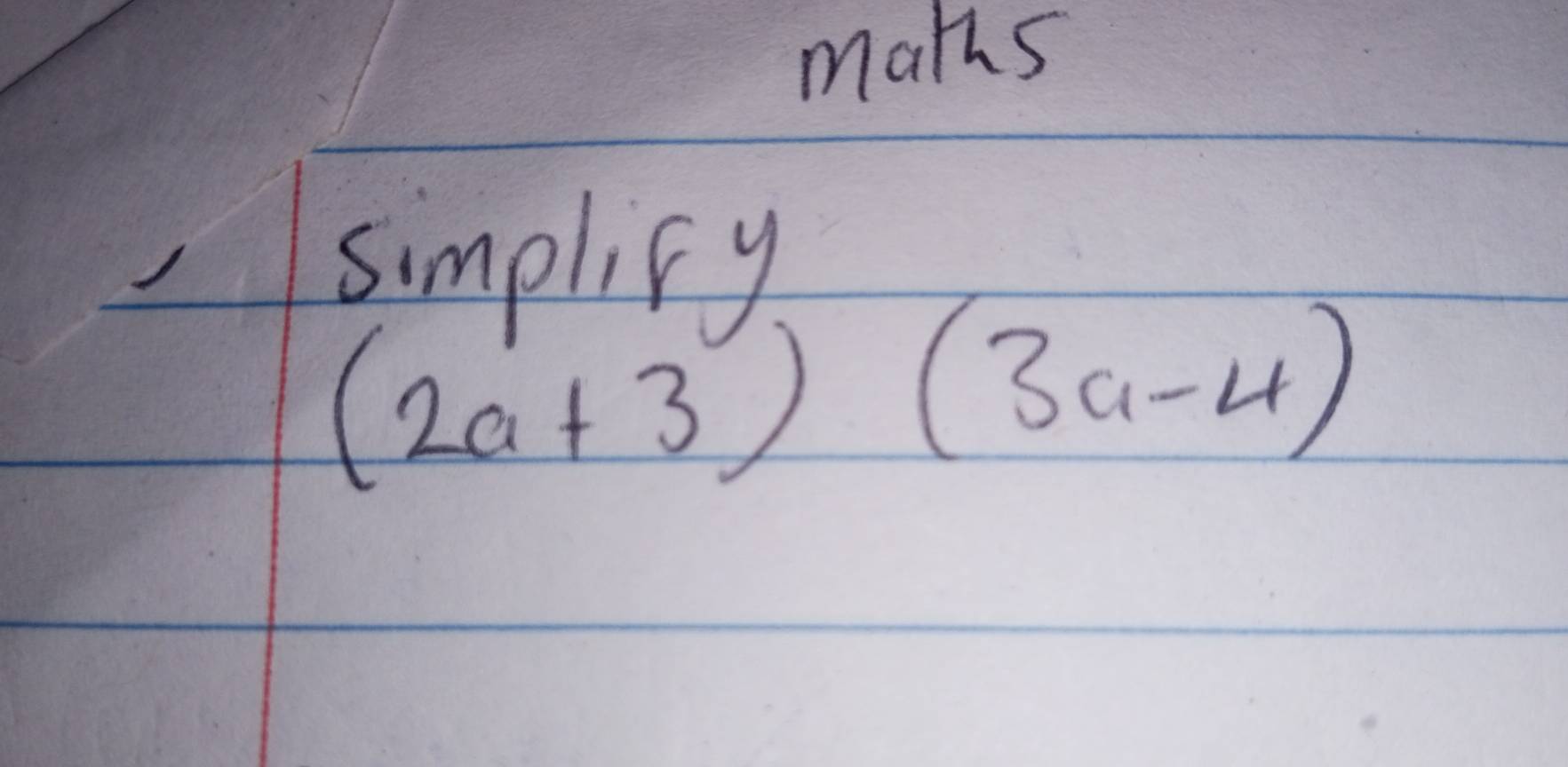 mats 
simplify
(2a+3)(3a-4)