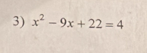 x^2-9x+22=4