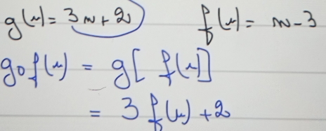 g(m)=3m+2 f(-1=m-3
gof(u)=g[f(u)]
=3f(1)+2