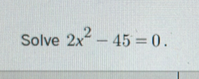 Solve 2x^2-45=0.