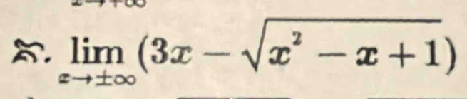 limlimits _xto ± ∈fty (3x-sqrt(x^2-x+1))