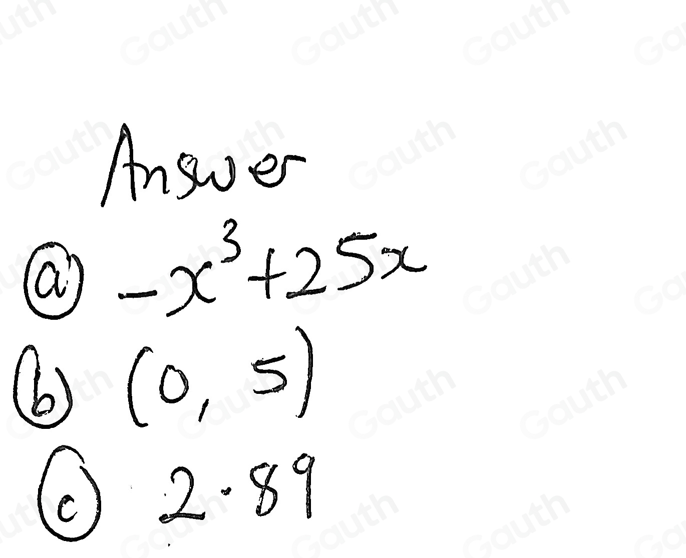 Answer 
Q -x^3+25x
() (0,5)
(c) 2.89