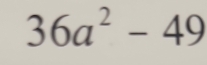 36a^2-49