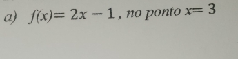 f(x)=2x-1 , no ponto x=3