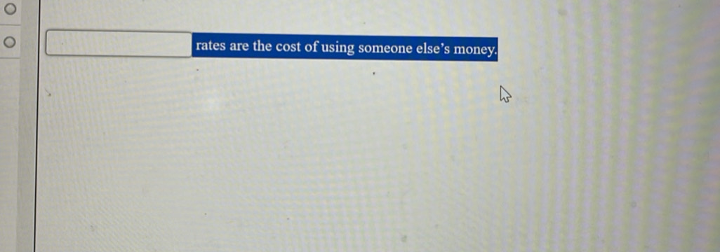 rates are the cost of using someone else’s money