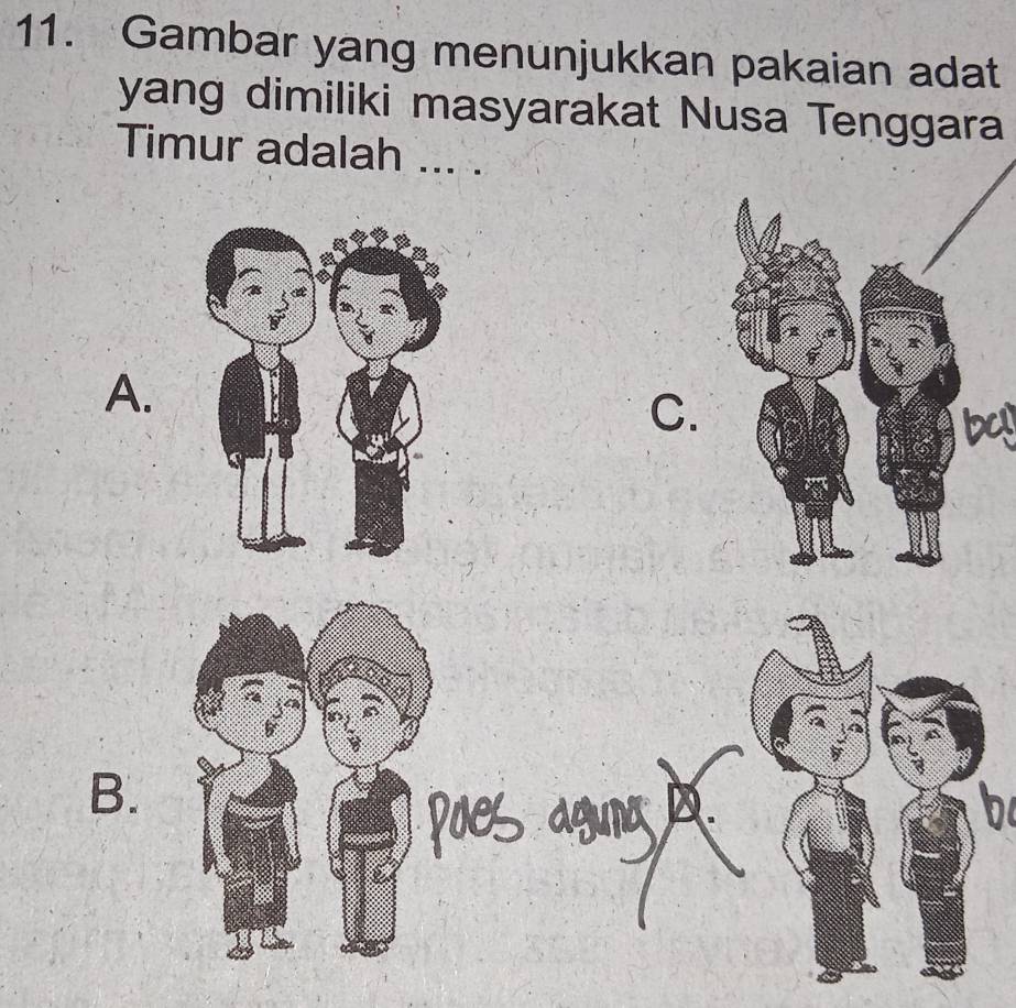 Gambar yang menunjukkan pakaian adat
yang dimiliki masyarakat Nusa Tenggara
Timur adalah ... .
A.
C.
B.
b