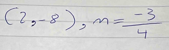 (2,-8), m= (-3)/4 