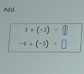 Add.
3+(-2)=□
-6+(-5)=□