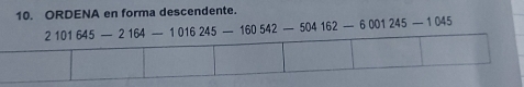 ORDENA en forma descendente.
2101645-2164-1016245-160542-504162-6001245-1045