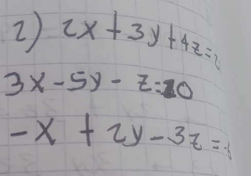 2x+3y+4z=2
3x-5y-z=20
-x+2y-3z=8