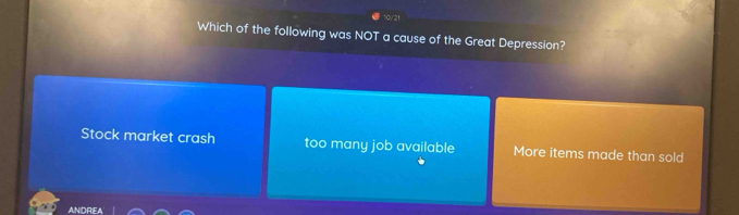 Which of the following was NOT a cause of the Great Depression?
Stock market crash too many job available More items made than sold
ANDRIEA
