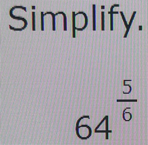 Simplify.
64^(frac 5)6