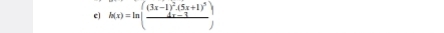 h(x)=ln (frac (3x-1)^2· (5x+1)^5)