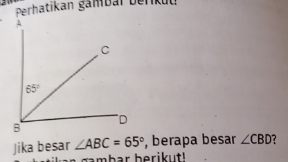 Perhatikan gambar berkul
Jika besar ∠ ABC=65° , berapa besar ∠ CBD