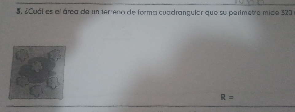 ¿Cuál es el área de un terreno de forma cuadrangular que su perímetro mide 320
R=