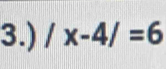 3.) /x-4/=6