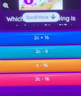 Which Scroll More ing is
2c+16
2c-8
c-16
2c-16