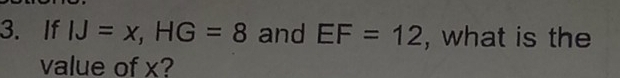 If IJ=x, HG=8 and EF=12 , what is the 
value of x?
