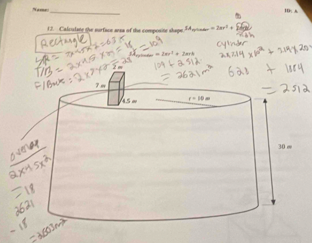 Names_ 1D: A
12. Calculate the surface area of the composite shape,5Acytnde =2π r^2+2π r
=2π r^2+2π rh