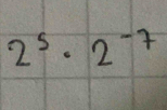 2^5· 2^(-7)