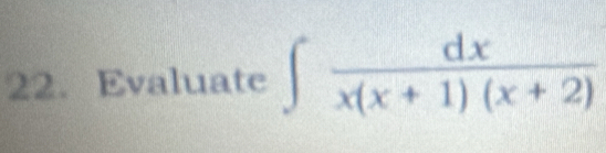 Evaluate ∈t  dx/x(x+1)(x+2) 