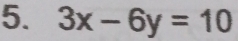 3x-6y=10