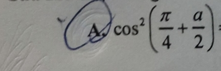 cos^2( π /4 + a/2 )