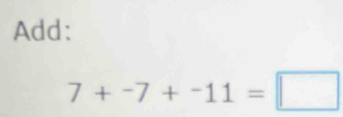 Add:
7+-7+-11=□