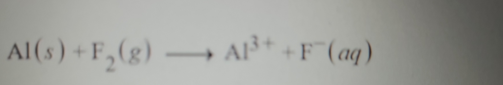 Al(s)+F_2(g)to Al^(3+)+F^-(aq)