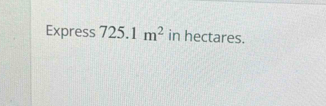 Express 725.1m^2 in hectares.