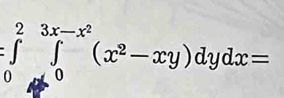 :∈tlimits _0^(2∈tlimits _0^(3x-x^2))(x^2-xy)dydx=