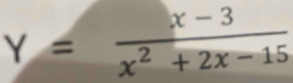 Y= (x-3)/x^2+2x-15 