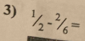 ^1/_2-^2/_6=