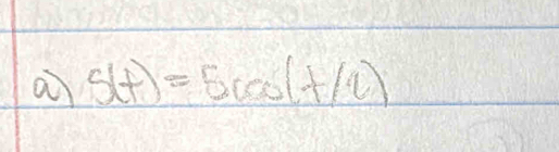 a s(t)=5cos (t/u)