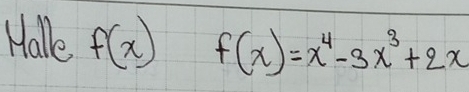 Hallk f(x) f(x)=x^4-3x^3+2x