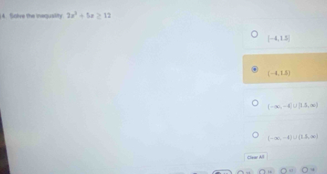 Solve the inequality 2x^3+5x≥ 12
[-4,1.5]
(-4,1.5)
(-∈fty ,-4]∪ [1.5,∈fty )
(-∈fty ,-4)∪ (1.5,∈fty )
Clear All
D=